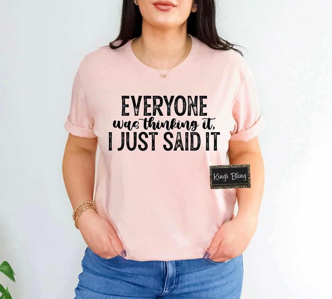 Everyone Was Thinking It I Just Said It