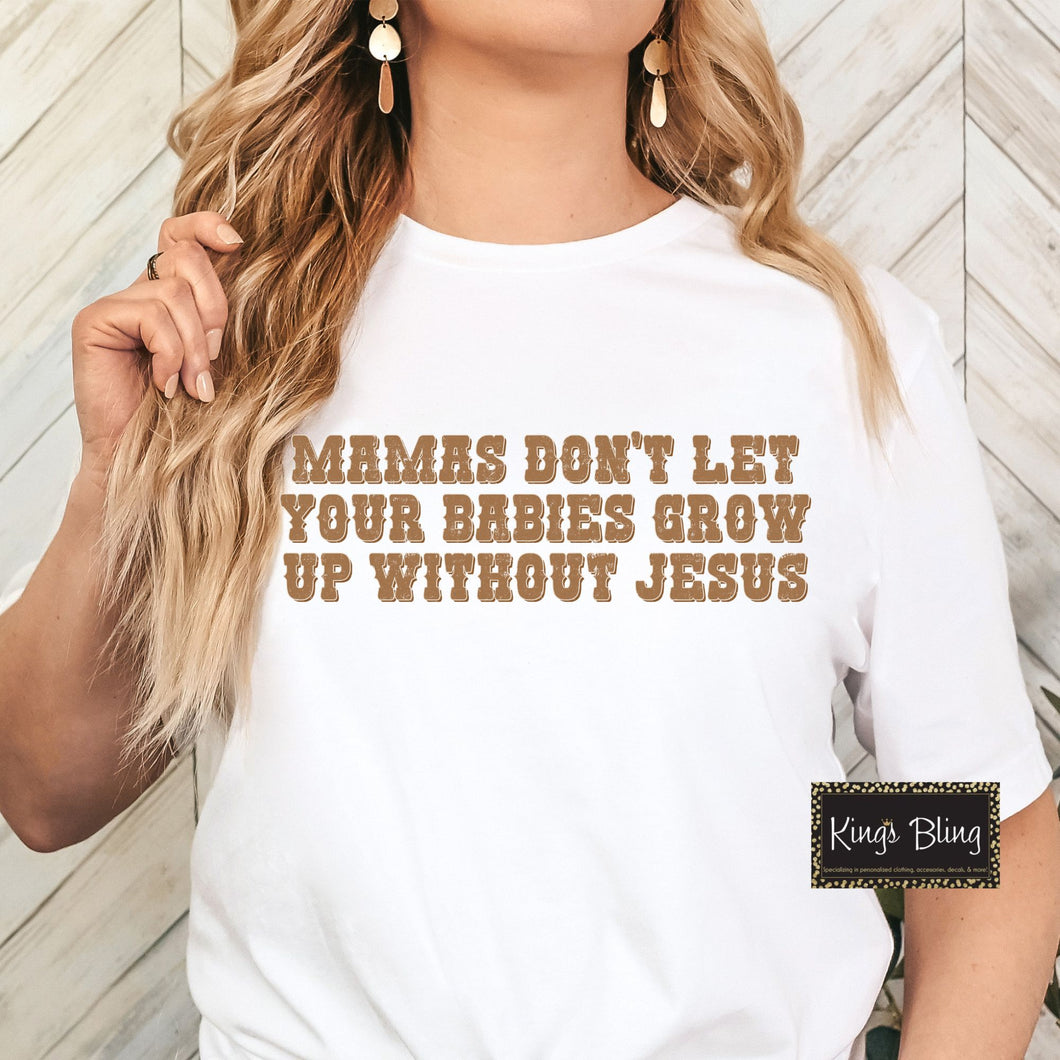 Mamas Don't Let Your Babies Grow Up Without Jesus