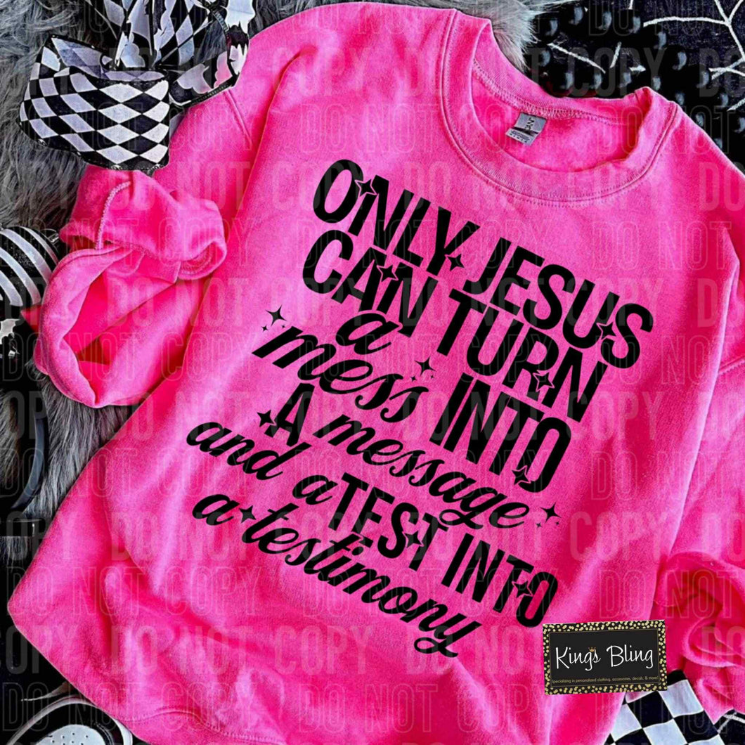 Only Jesus Can Turn a Mess Into a Message and a Test Into a Testimony