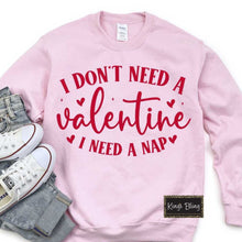 Load image into Gallery viewer, I Don't Need a Valentine I Need a Nap
