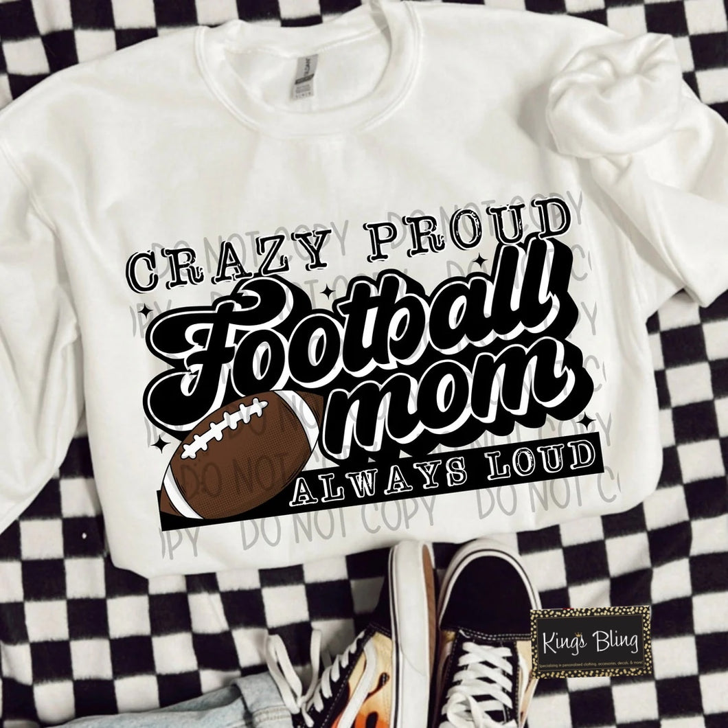 Crazy Proud Always Loud Football Mom