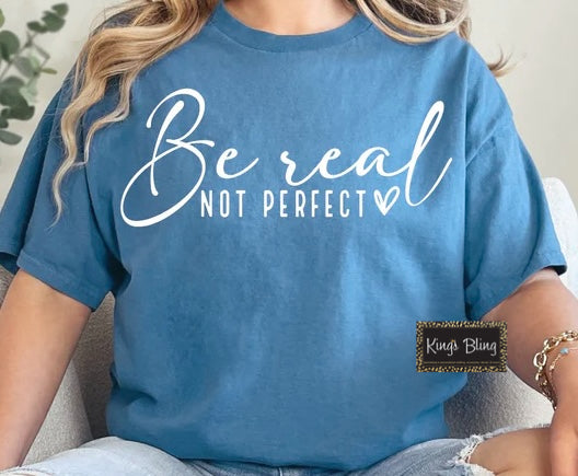 Be Real - Not Perfect